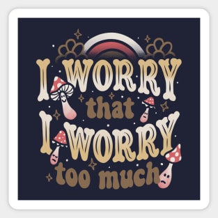 I Worry That I Worry Too Much by Tobe Fonseca Sticker